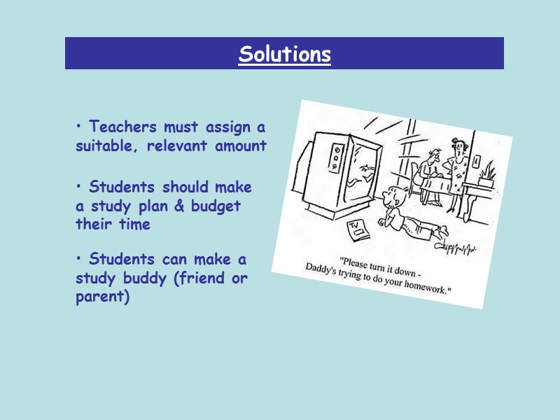 Solutions  Teachers must assign a suitable, relevant amount  Students should make a